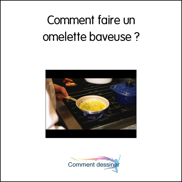 Comment faire un omelette baveuse